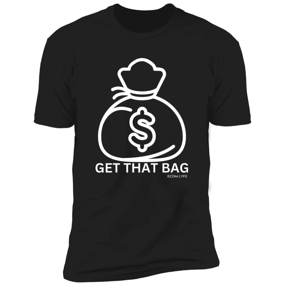 Get That Bag Ecom Lyfe T-Shirt