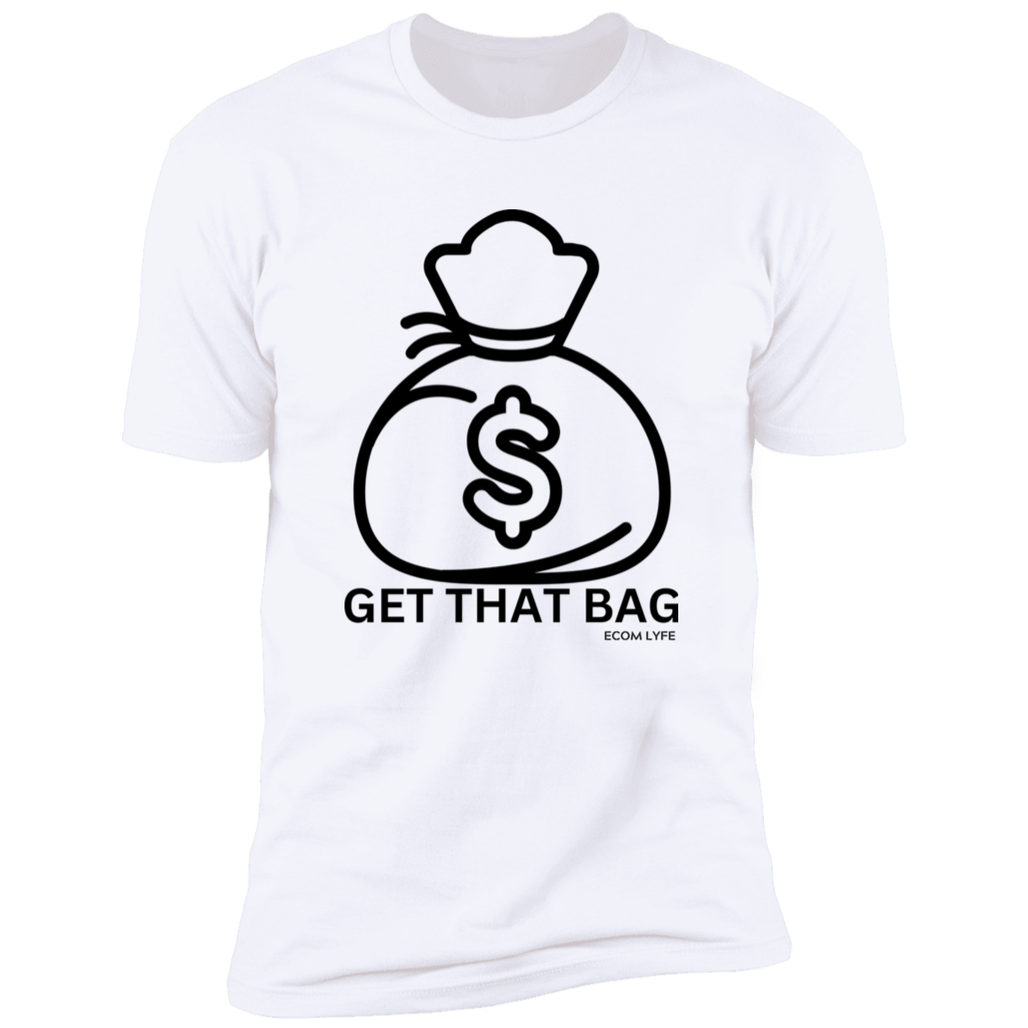 Get That Bag Ecom Lyfe T-Shirt